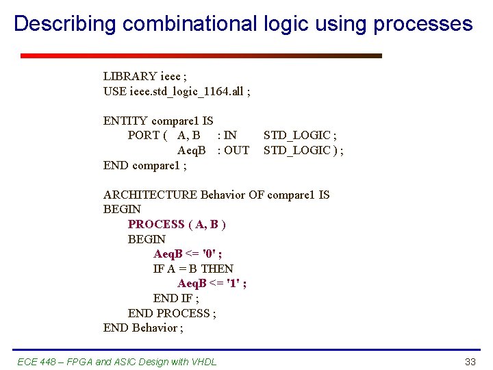 Describing combinational logic using processes LIBRARY ieee ; USE ieee. std_logic_1164. all ; ENTITY
