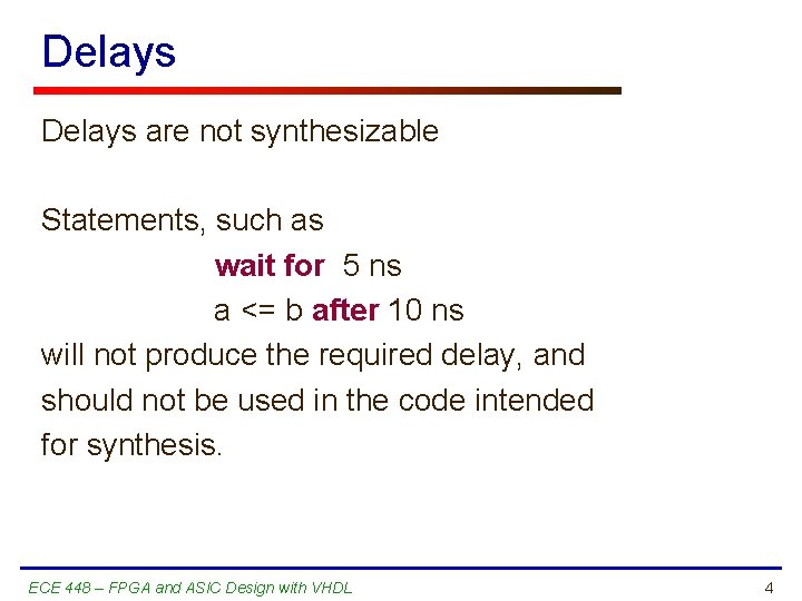 Delays are not synthesizable Statements, such as wait for 5 ns a <= b