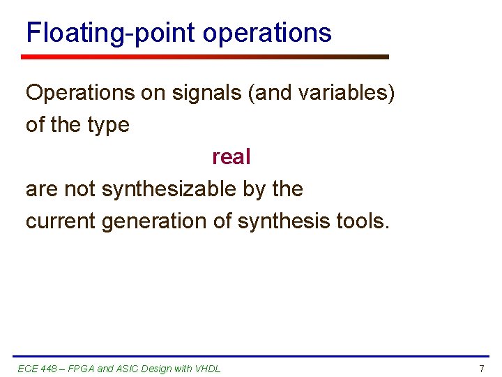 Floating-point operations Operations on signals (and variables) of the type real are not synthesizable