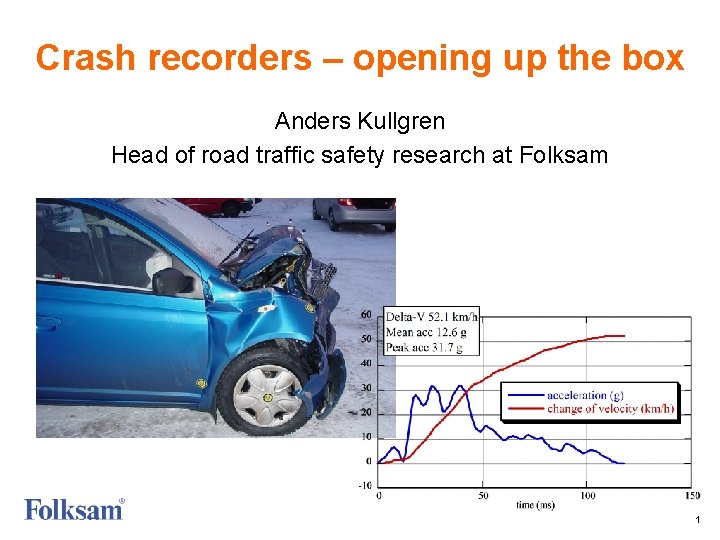Crash recorders – opening up the box Anders Kullgren Head of road traffic safety