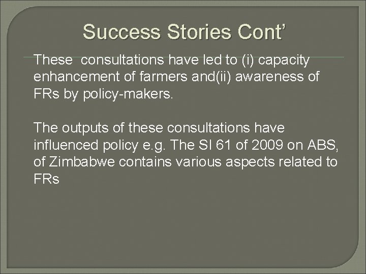Success Stories Cont’ These consultations have led to (i) capacity enhancement of farmers and(ii)