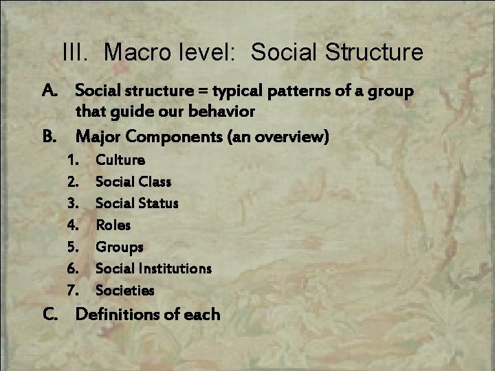 III. Macro level: Social Structure A. Social structure = typical patterns of a group