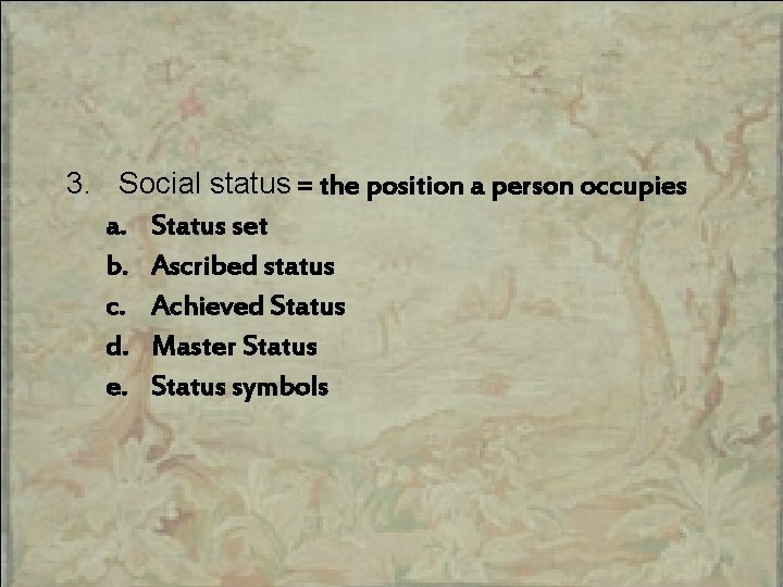 3. Social status = the position a person occupies a. Status set b. Ascribed