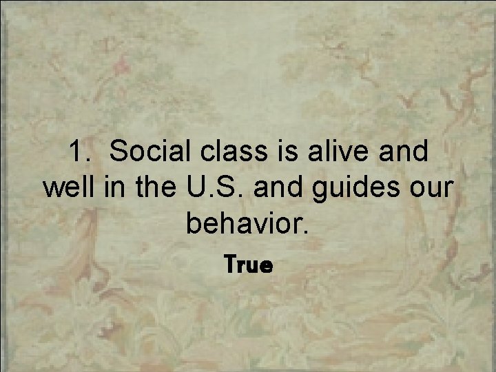 1. Social class is alive and well in the U. S. and guides our