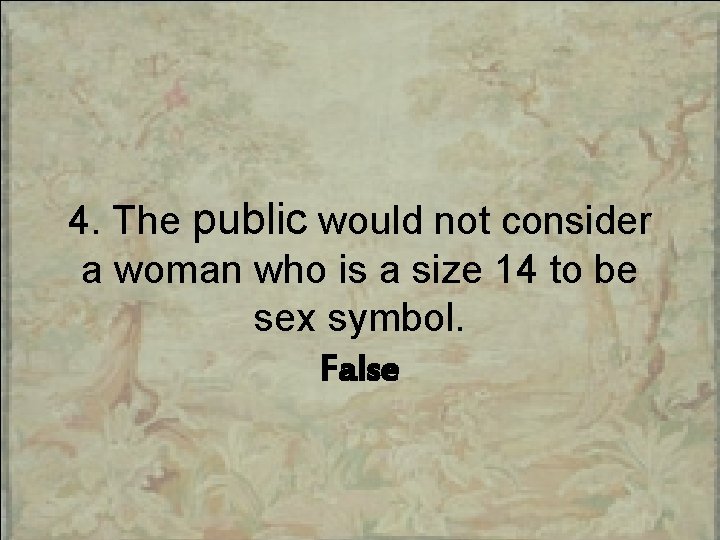 4. The public would not consider a woman who is a size 14 to