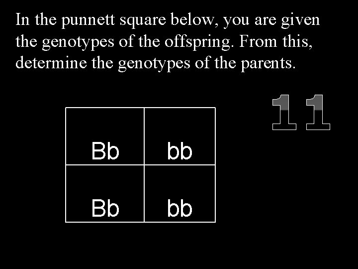 In the punnett square below, you are given the genotypes of the offspring. From