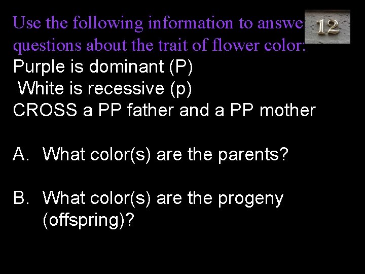 Use the following information to answer the questions about the trait of flower color: