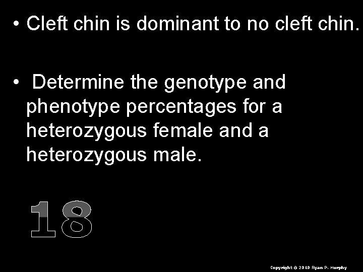  • Cleft chin is dominant to no cleft chin. • Determine the genotype
