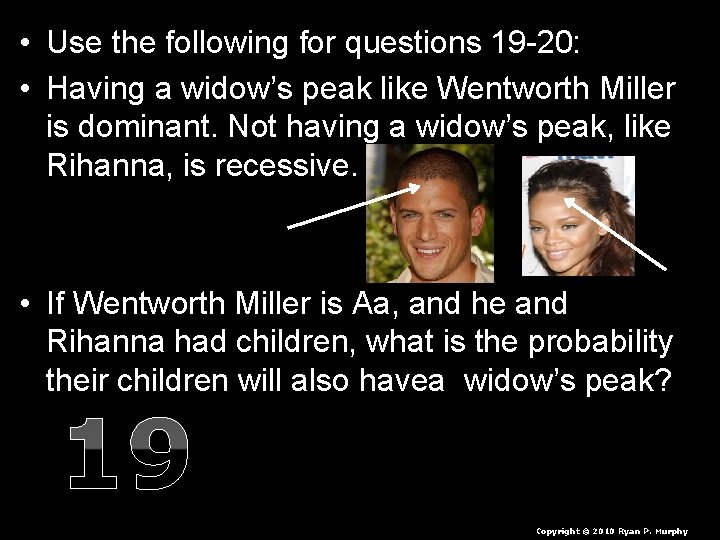  • Use the following for questions 19 -20: • Having a widow’s peak