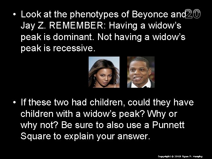  • Look at the phenotypes of Beyonce and 20 Jay Z. REMEMBER: Having