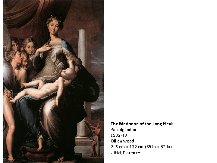 The Madonna of the Long Neck Parmigianino 1535 -40 Oil on wood 216 cm