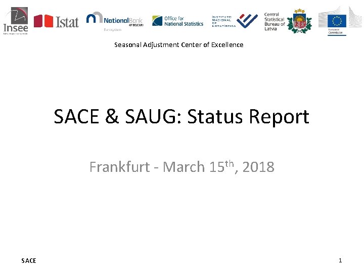 Seasonal Adjustment Center of Excellence SACE & SAUG: Status Report Frankfurt - March 15