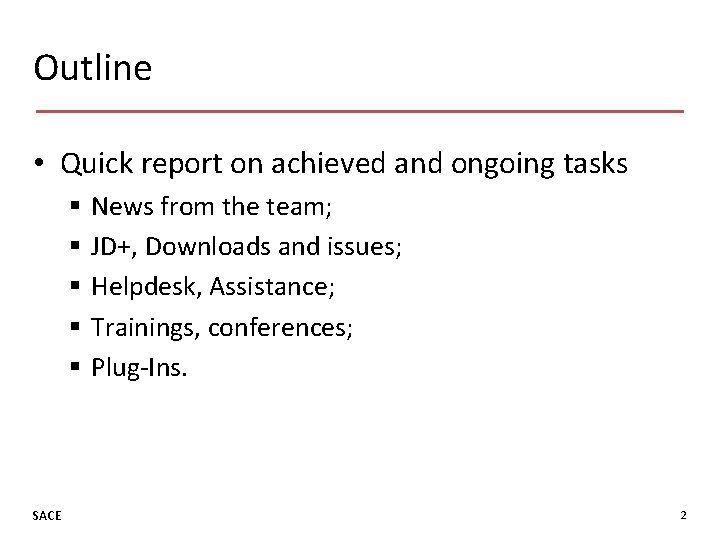 Outline • Quick report on achieved and ongoing tasks § § § SACE News