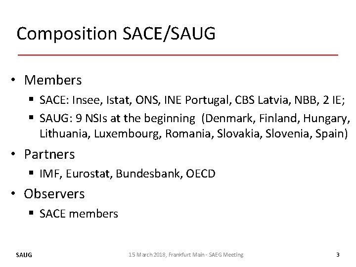 Composition SACE/SAUG • Members § SACE: Insee, Istat, ONS, INE Portugal, CBS Latvia, NBB,