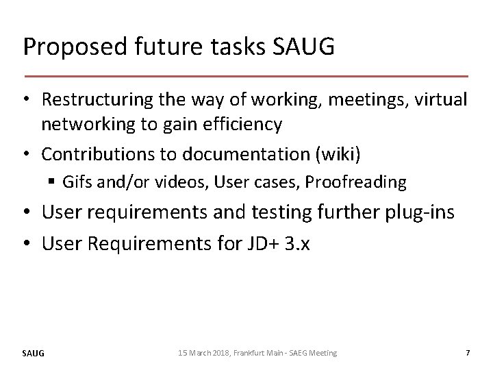 Proposed future tasks SAUG • Restructuring the way of working, meetings, virtual networking to