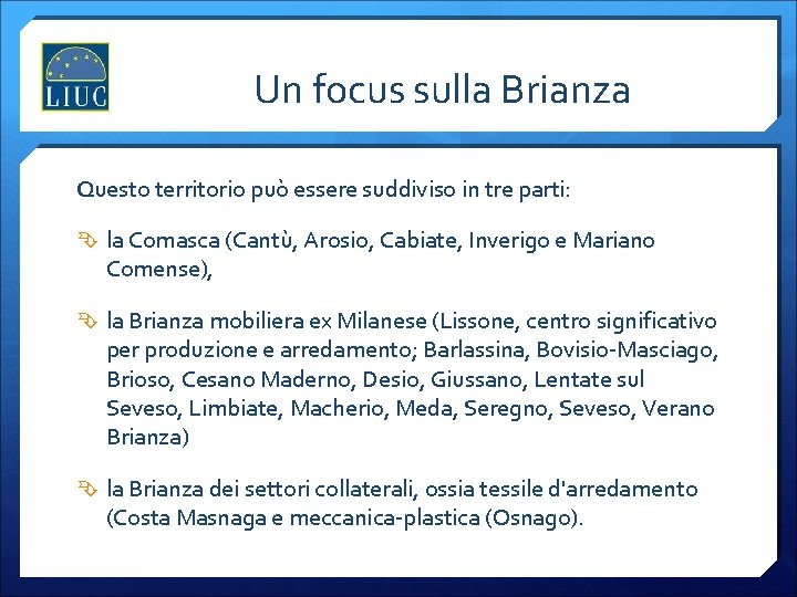 Un focus sulla Brianza Questo territorio può essere suddiviso in tre parti: la Comasca