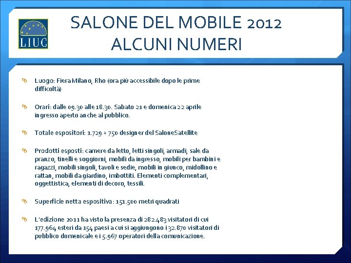 SALONE DEL MOBILE 2012 ALCUNI NUMERI Luogo: Fiera Milano, Rho (ora più accessibile dopo