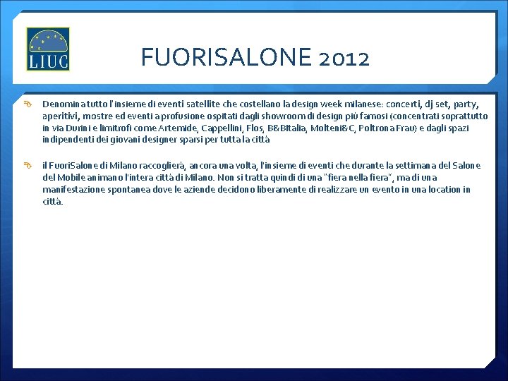 FUORISALONE 2012 Denomina tutto l’insieme di eventi satellite che costellano la design week milanese: