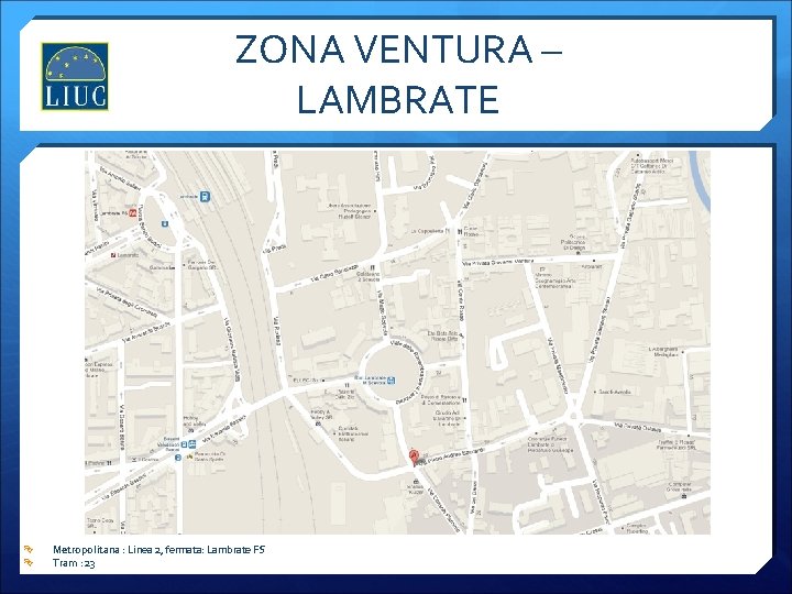 ZONA VENTURA – LAMBRATE Metropolitana : Linea 2, fermata: Lambrate FS Tram : 23