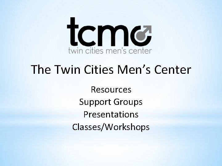 The Twin Cities Men’s Center Resources Support Groups Presentations Classes/Workshops 