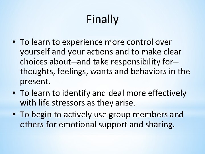 Finally • To learn to experience more control over yourself and your actions and