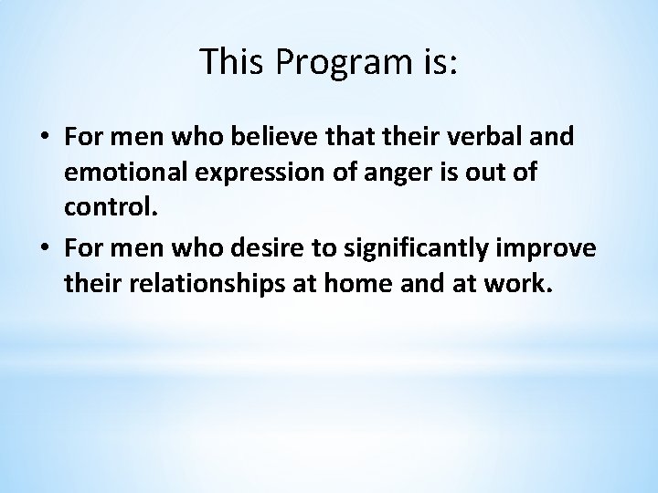 This Program is: • For men who believe that their verbal and emotional expression