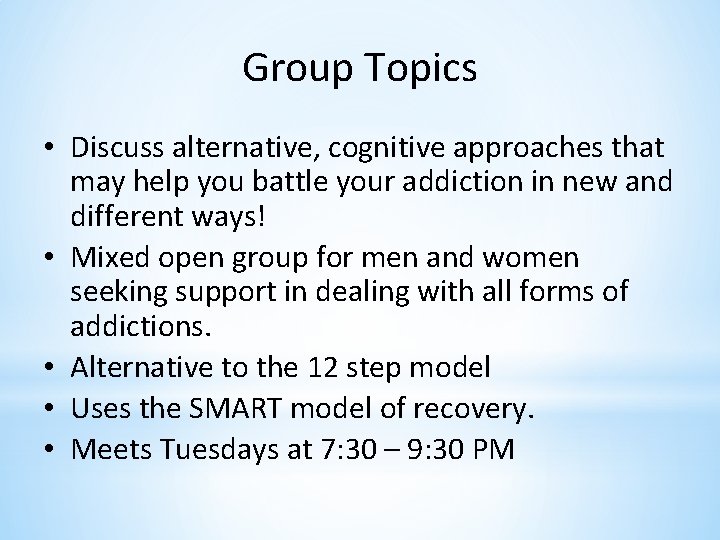 Group Topics • Discuss alternative, cognitive approaches that may help you battle your addiction