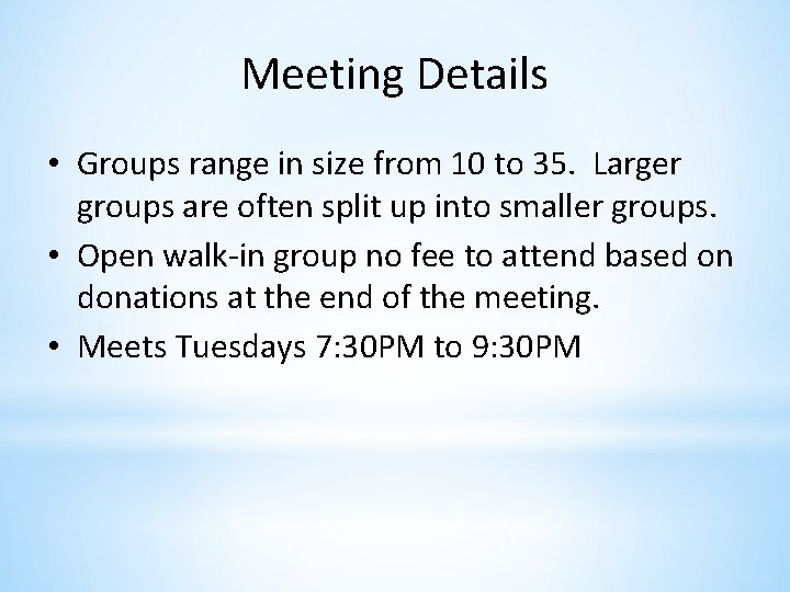Meeting Details • Groups range in size from 10 to 35. Larger groups are