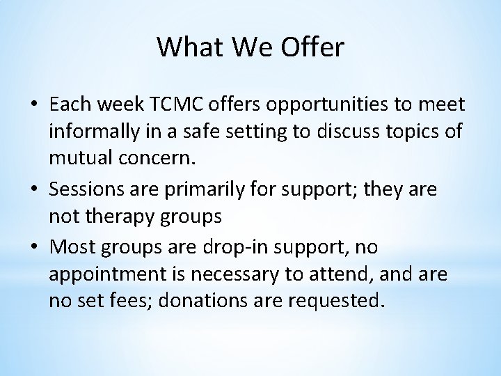What We Offer • Each week TCMC offers opportunities to meet informally in a