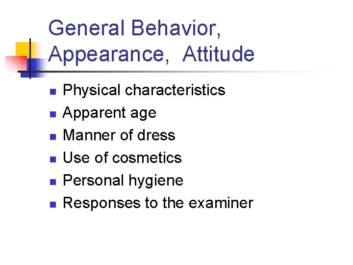 General Behavior, Appearance, Attitude n n n Physical characteristics Apparent age Manner of dress
