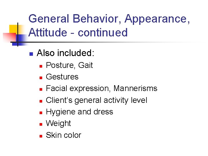 General Behavior, Appearance, Attitude - continued n Also included: n n n n Posture,