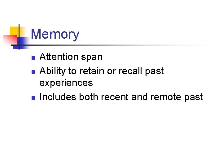 Memory n n n Attention span Ability to retain or recall past experiences Includes