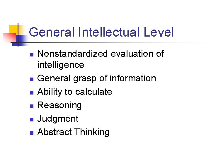 General Intellectual Level n n n Nonstandardized evaluation of intelligence General grasp of information