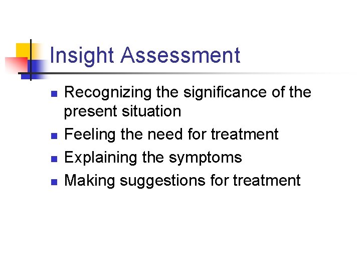 Insight Assessment n n Recognizing the significance of the present situation Feeling the need