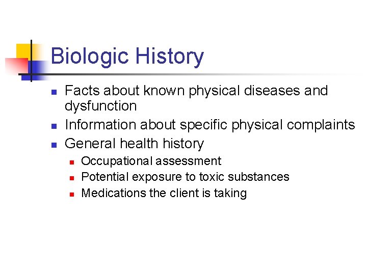 Biologic History n n n Facts about known physical diseases and dysfunction Information about