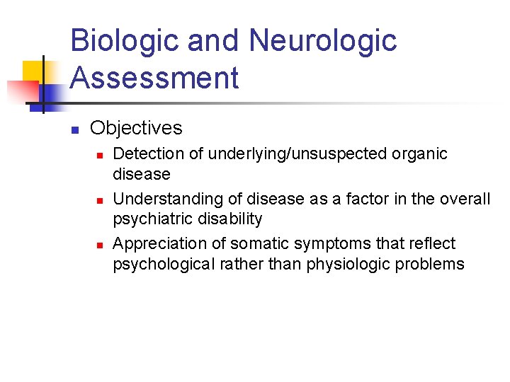 Biologic and Neurologic Assessment n Objectives n n n Detection of underlying/unsuspected organic disease