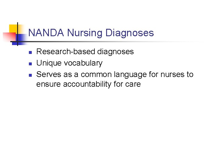 NANDA Nursing Diagnoses n n n Research-based diagnoses Unique vocabulary Serves as a common