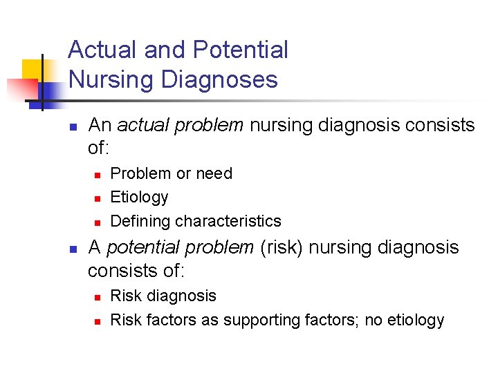 Actual and Potential Nursing Diagnoses n An actual problem nursing diagnosis consists of: n