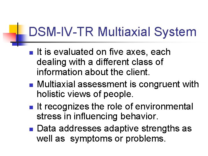 DSM-IV-TR Multiaxial System n n It is evaluated on five axes, each dealing with