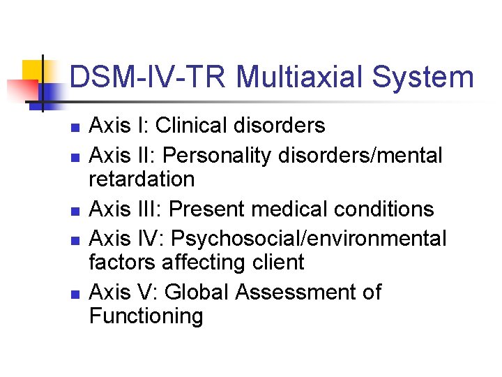 DSM-IV-TR Multiaxial System n n n Axis I: Clinical disorders Axis II: Personality disorders/mental