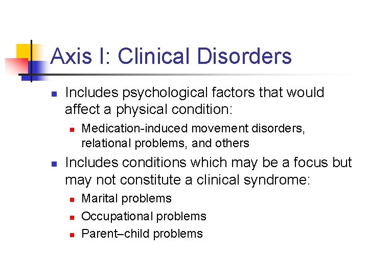 Axis I: Clinical Disorders n Includes psychological factors that would affect a physical condition: