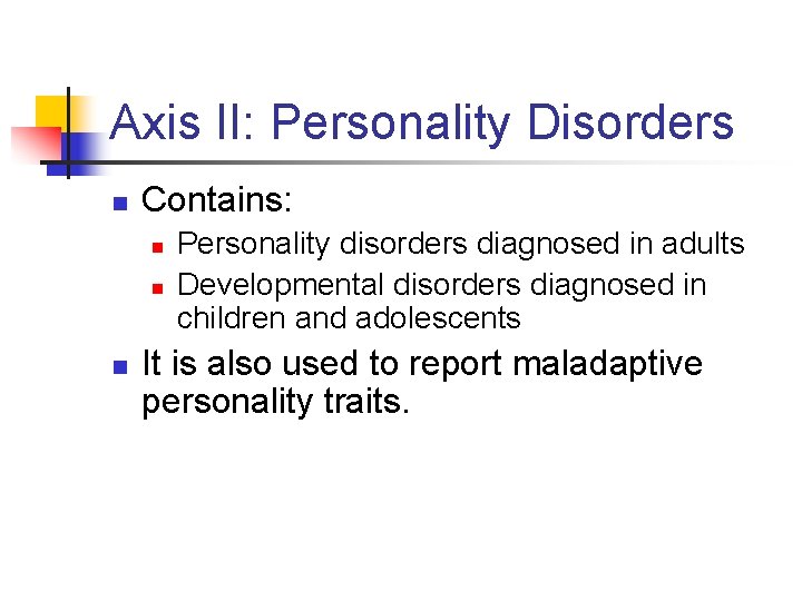 Axis II: Personality Disorders n Contains: n n n Personality disorders diagnosed in adults