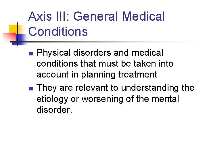 Axis III: General Medical Conditions n n Physical disorders and medical conditions that must