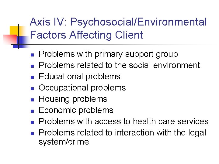 Axis IV: Psychosocial/Environmental Factors Affecting Client n n n n Problems with primary support