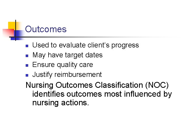 Outcomes n n Used to evaluate client’s progress May have target dates Ensure quality