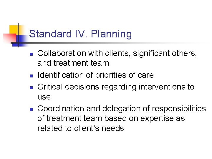 Standard IV. Planning n n Collaboration with clients, significant others, and treatment team Identification