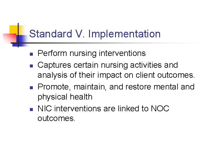 Standard V. Implementation n n Perform nursing interventions Captures certain nursing activities and analysis