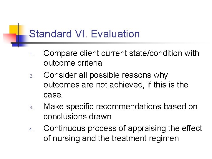 Standard VI. Evaluation 1. 2. 3. 4. Compare client current state/condition with outcome criteria.