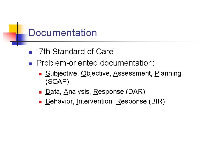Documentation n n “ 7 th Standard of Care” Problem-oriented documentation: n n n