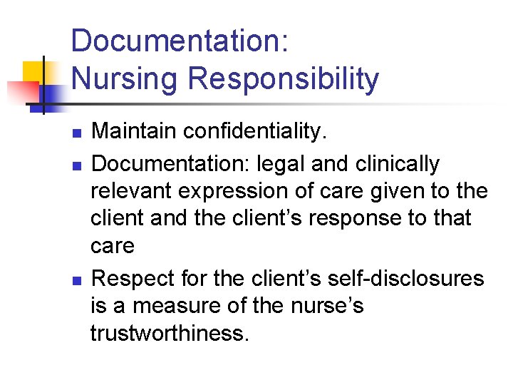 Documentation: Nursing Responsibility n n n Maintain confidentiality. Documentation: legal and clinically relevant expression